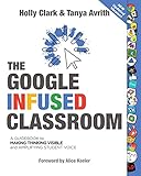 The Google Infused Classroom A Guidebook To Making Thinking Visible And Amplifying Student Voice