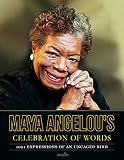 Maya Angelous Celebration Of Words 1001 Expressions Of An Uncaged Bird