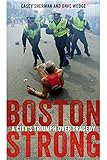 Boston Strong A Citys Triumph Over Tragedy English Edition