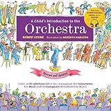 A Childs Introduction To The Orchestra Revised And Updated Listen To 37 Selections While You Learn About The Instruments The Music And The Composers The Music A Childs Introduction Series