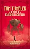 Tom Tumbler Und Die Eisernen Monster German Edition