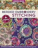 Beaded Embroidery Stitching 125 Stitches To Embellish With Beads Buttons Charms Bead Weaving More 8 Projects English Edition
