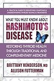 What You Must Know About Hashimotos Disease Restoring Thyroid Health Through Traditional And Complementary Medicine
