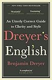 Dreyers English An Utterly Correct Guide To Clarity And Style The Uk Edition English Edition