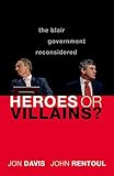 Heroes Or Villains The Blair Government Reconsidered English Edition