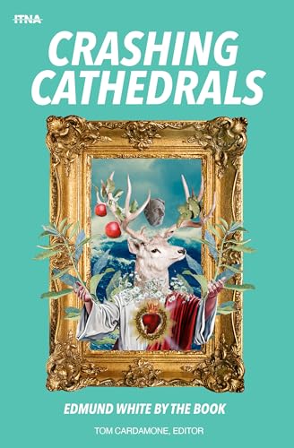 Crashing Cathedrals: Edmund White by the Book book cover