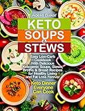Keto Soups And Stews Easy Lowcarb Cookbook With Delicious Ketogenic Soups Stews Broths Bread Recipes For Healthy Living And Fat Loss Forever Keto Keto Soup Cookbook 1 English Edition