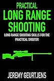 Practical Long Range Shooting Long Range Shooting Skills For The Practical Shooter English Edition