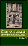 The French Watchmakers Son The True Personal Story Of A Young Boys Life At The Turn Of Century In The Mediaeval French Town Of Dinan In Brittany