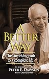 A Better Way The Surprising Path To A Complete Life English Edition