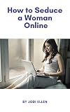 How To Seduce A Woman Online English Edition