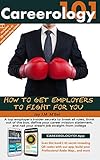 Careerology101 How To Get Employers To Fight For You English Edition
