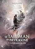 Le Talisman De Paeyragone, Tome 4 : La R%C3%A9demption Des Ail%C3%A9s