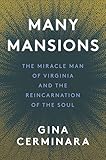 Many Mansions Many Mansions By Gina Cerminara The Miracle Man Of Virginia And The Reincarnation Of The Soul English Edition