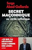 Secret Maonnique Ou Vrit Catholique Ce Que Jai Dcouvert Dans Lombre Des Loges Socit