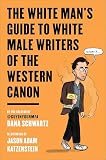The White Mans Guide To White Male Writers Of The Western Canon English Edition
