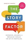 The Story Factor Inspiration Influence And Persuasion Through The Art Of Storytelling English Edition