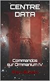 Centre Data: Commandos Sur Ornmanium Iv Tome 1 (les Trois Galaxies)