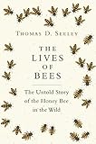 The Lives Of Bees The Untold Story Of The Honey Bee In The Wild English Edition