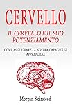 Cervello Il Cervello E Il Suo Potenziamento Come Migliorare La Nostra Capacit Di Apprendere Italian Edition