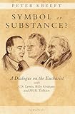 Symbol Or Substance A Dialogue On The Eucharist With C S Lewis Billy Graham And J R R Tolkien English Edition