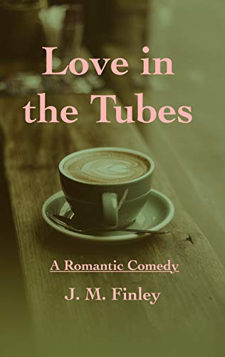 Love in the Tubes: A Romantic Comedy book cover