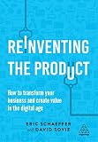 Reinventing The Product How To Transform Your Business And Create Value In The Digital Age English Edition