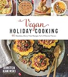 Vegan Holiday Cooking 60 Meatless Dairyfree Recipes Full Of Festive Flavors English Edition