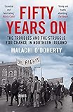 Fifty Years On The Troubles And The Struggle For Change In Northern Ireland English Edition