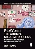 Play And The Artists Creative Process The Work Of Philip Guston And Eduardo Paolozzi Routledge Advances In Art And Visual Studies English Edition