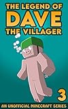 Dave The Villager 3 An Unofficial Minecraft Book The Legend Of Dave The Villager English Edition