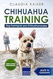 Chihuahua Training Dog Training For Your Chihuahua Puppy English Edition