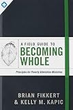 A Field Guide To Becoming Whole Principles For Poverty Alleviation Ministries English Edition