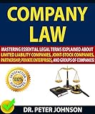Company Law Mastering Essential Legal Terms Explained About Limited Liability Companies Jointstock Companies Partnership Private Enterprises And Groups Of Companies English Edition