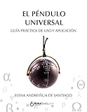 El Pndulo Universal Gua Prctica De Uso Y Aplicacin Spanish Edition