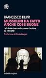 Mussolini Ha Fatto Anche Cose Buone Le Idiozie Che Continuano A Circolare Sul Fascismo Italian Edition