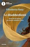 Le Disobbedienti Storie Di Sei Donne Che Hanno Cambiato Larte Italian Edition