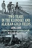 Two Years In The Klondike And Alaskan Gold Fields 18961898 A Thrilling Narrative Of Life In The Gold Mines And Camps English Edition