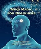Mind Magic For Beginners Simple Magic For Wizard Wannabees English Edition