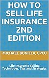 How To Sell Life Insurance 2nd Edition Life Insurance Selling Techniques Tips And Strategies