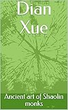 Dian Xue Ancient Art Of Shaolin Monks English Edition