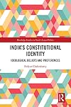India's Constitutional Identity: ideological beliefs and preferences (Routledge Studies in South Asian Politics)