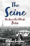 The Seine The River That Made Paris English Edition