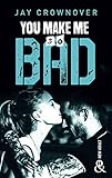 You Make Me So Bad : Par L'auteur New Adult De La S%C3%A9rie %C3%A0 Succ%C3%A8s Bad, D%C3%A9j%C3%A0 100 000 Lecteurs Conquis ! (&h)