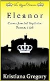Eleanor:  Crown Jewel of Aquitaine, France, 1136