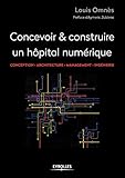Concevoir Et Construire Un H%C3%B4pital Num%C3%A9rique: Conception   Architecture   Management   Ing%C3%A9nierie (blanche Btp)
