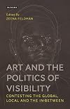 Art and the politics of visibility : contesting the global, local and the in-between