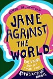 Jane Against The World Roe V Wade And The Fight For Reproductive Rights