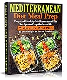 Mediterranean Diet Meal Prep Easy And Healthy Mediterranean Diet Recipes To Prep Grab And Go 21day Fix Meal Plan To Lose Weight As Fast As Possible