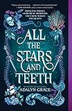 All The Stars And Teeth All The Stars And Teeth Duology Book 1